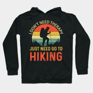 I don't need therapy I just need go to hiking Hoodie